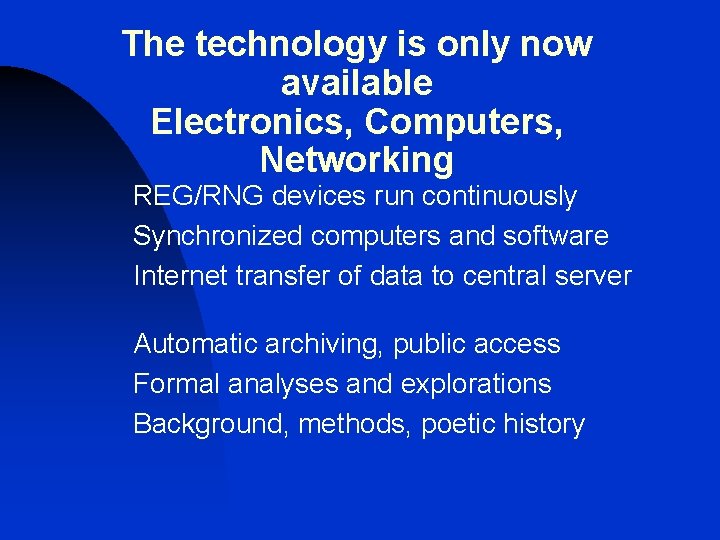 The technology is only now available Electronics, Computers, Networking REG/RNG devices run continuously Synchronized