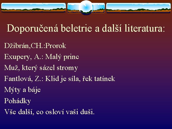 Doporučená beletrie a další literatura: Džibrán, CH. : Prorok Exupery, A. : Malý princ