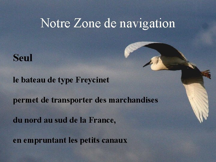 Notre Zone de navigation Seul le bateau de type Freycinet permet de transporter des