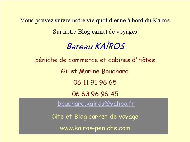 Vous pouvez suivre notre vie quotidienne à bord du Kaïros Sur notre Blog carnet