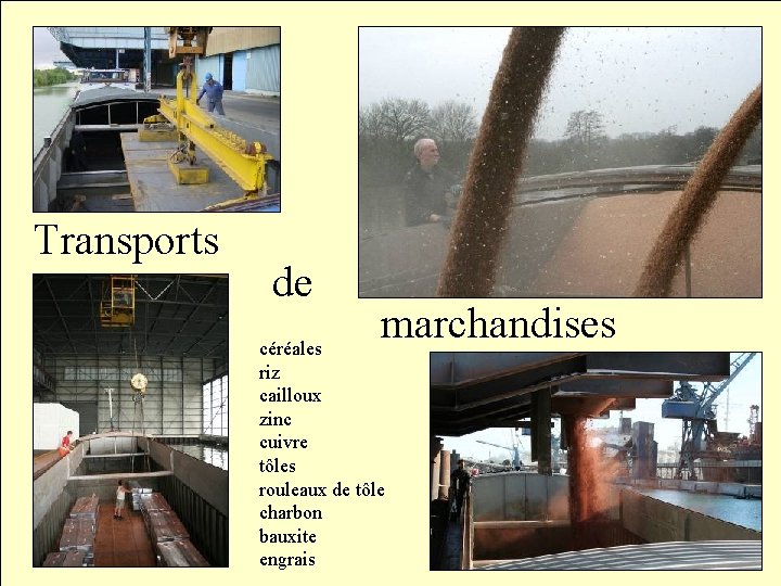 Transports de marchandises céréales riz cailloux zinc cuivre tôles rouleaux de tôle charbon bauxite