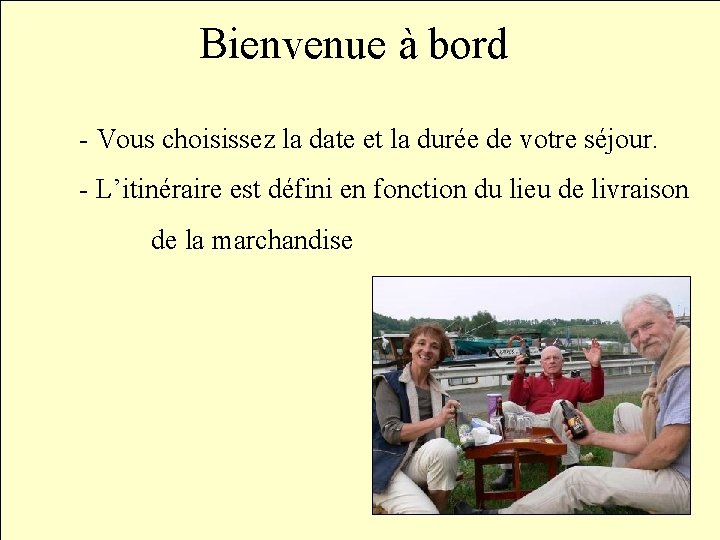 Bienvenue à bord - Vous choisissez la date et la durée de votre séjour.