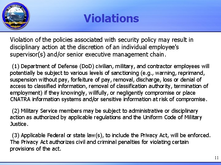 Violations Violation of the policies associated with security policy may result in disciplinary action