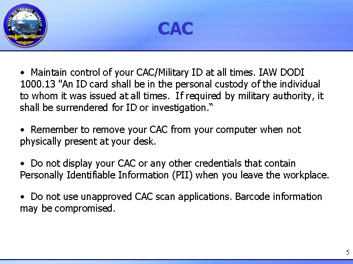 CAC • Maintain control of your CAC/Military ID at all times. IAW DODI 1000.