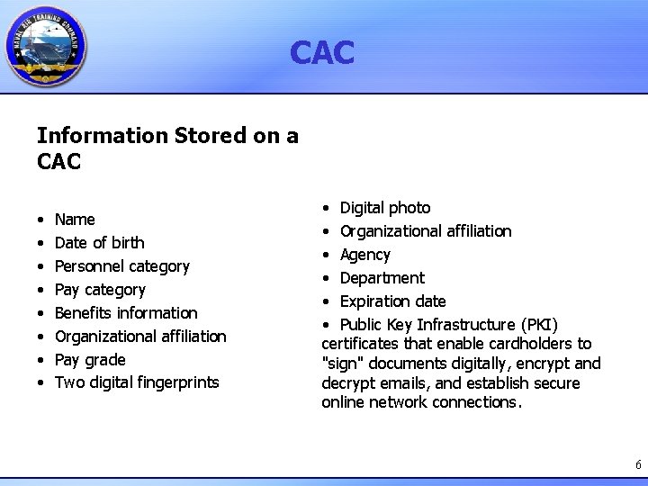 CAC Information Stored on a CAC • Name • Date of birth • Personnel