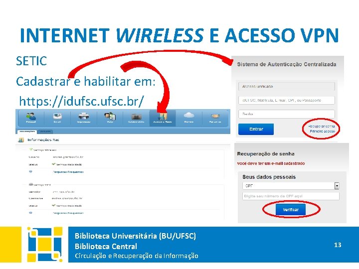 INTERNET WIRELESS E ACESSO VPN SETIC Cadastrar e habilitar em: https: //idufsc. br/ Biblioteca