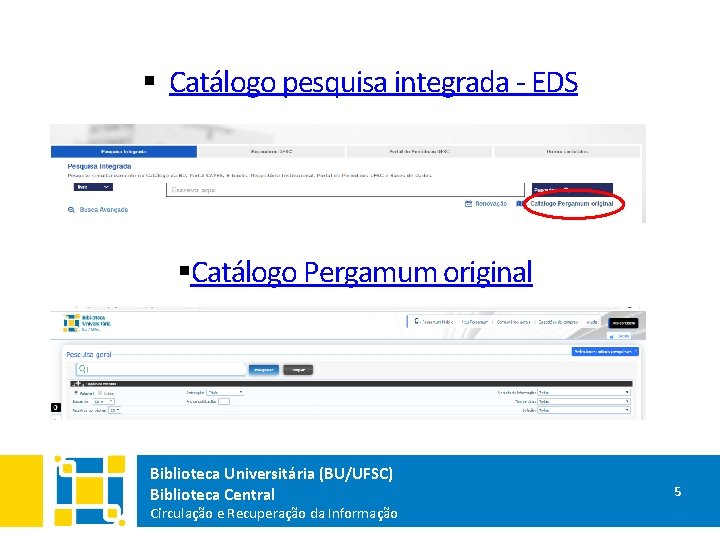 § Catálogo pesquisa integrada - EDS §Catálogo Pergamum original Biblioteca Universitária (BU/UFSC) Biblioteca Central