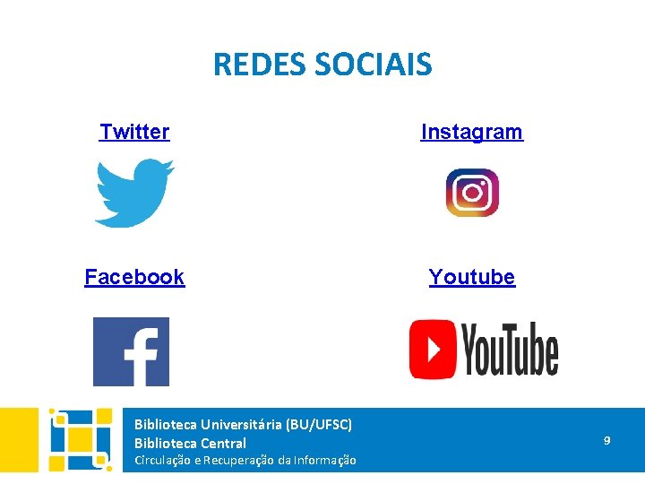 REDES SOCIAIS Twitter Instagram Facebook Youtube Biblioteca Universitária (BU/UFSC) Biblioteca Central Circulação e Recuperação