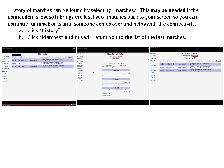 History of matches can be found by selecting “matches. ” This may be needed