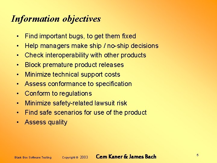 Information objectives • • • Find important bugs, to get them fixed Help managers