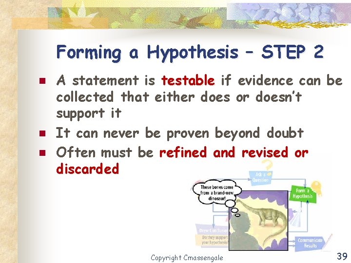 Forming a Hypothesis – STEP 2 n n n A statement is testable if