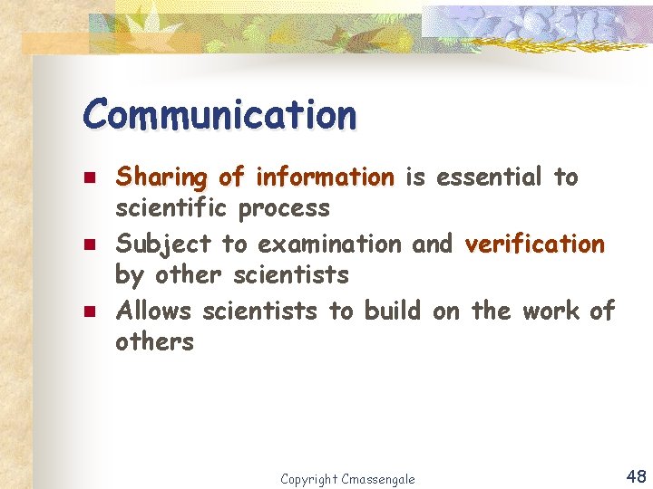 Communication n Sharing of information is essential to scientific process Subject to examination and