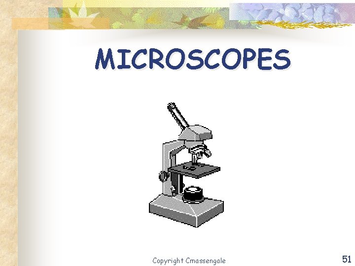 MICROSCOPES Copyright Cmassengale 51 