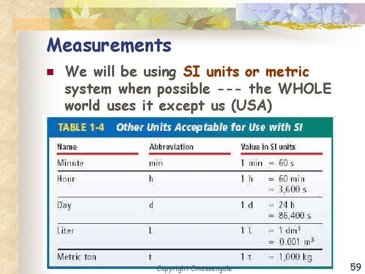 Measurements n We will be using SI units or metric system when possible ---