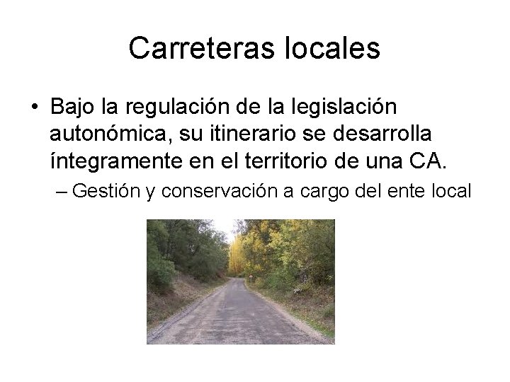 Carreteras locales • Bajo la regulación de la legislación autonómica, su itinerario se desarrolla