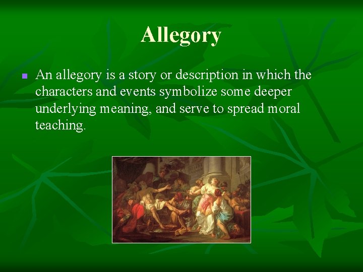 Allegory n An allegory is a story or description in which the characters and