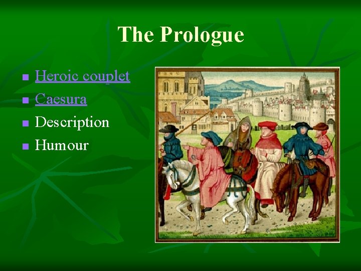 The Prologue n n Heroic couplet Caesura Description Humour 