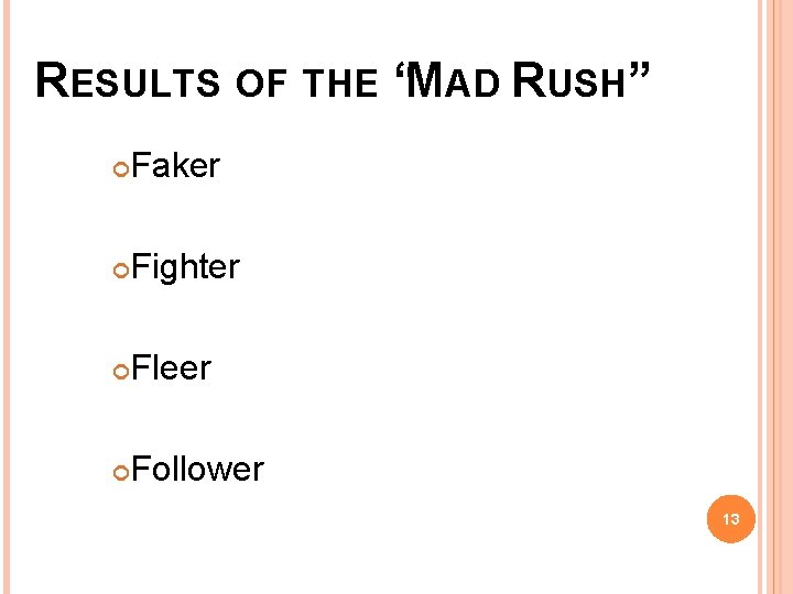 RESULTS OF THE “MAD RUSH” Faker Fighter Fleer Follower 13 