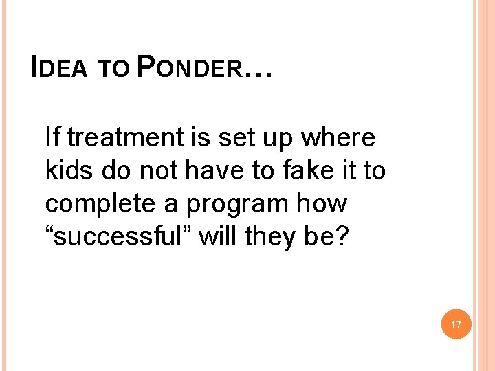 IDEA TO PONDER… If treatment is set up where kids do not have to