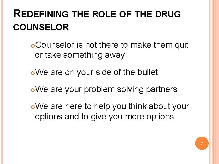 REDEFINING THE ROLE OF THE DRUG COUNSELOR Counselor is not there to make them