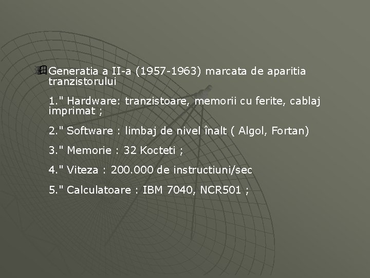 ÿ Generatia a II-a (1957 -1963) marcata de aparitia tranzistorului 1. " Hardware: tranzistoare,