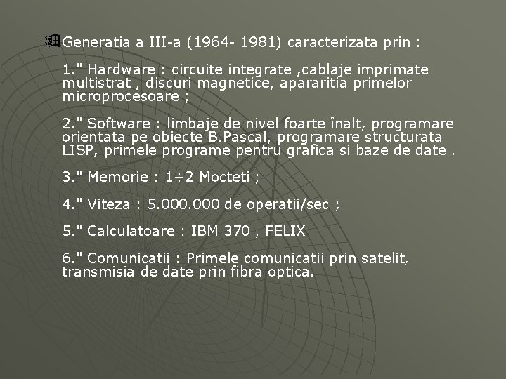 ÿ Generatia a III-a (1964 - 1981) caracterizata prin : 1. " Hardware :