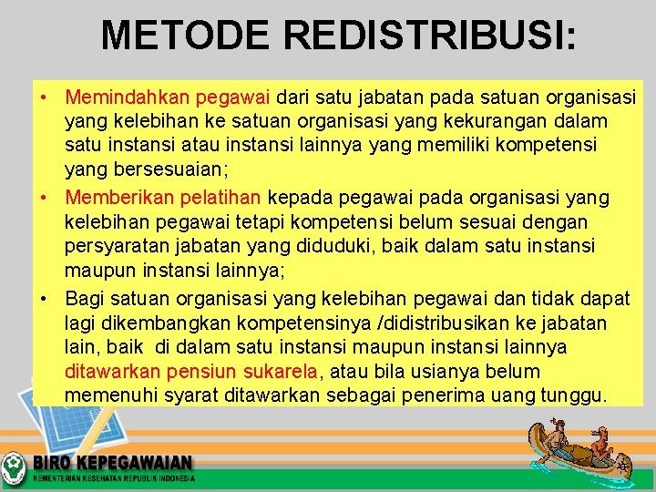 METODE REDISTRIBUSI: • Memindahkan pegawai dari satu jabatan pada satuan organisasi yang kelebihan ke