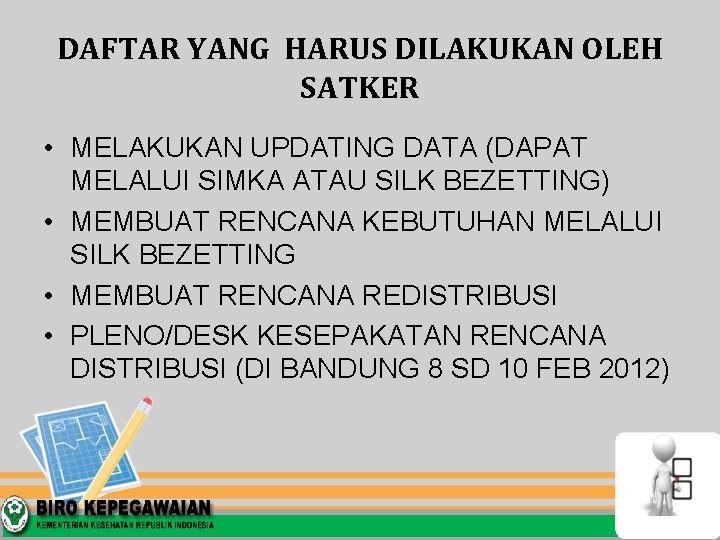 DAFTAR YANG HARUS DILAKUKAN OLEH SATKER • MELAKUKAN UPDATING DATA (DAPAT MELALUI SIMKA ATAU