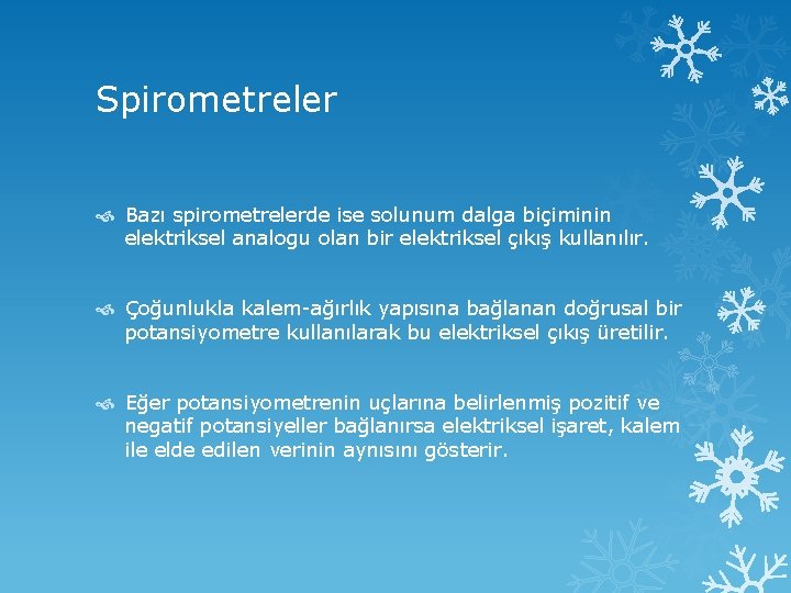 Spirometreler Bazı spirometrelerde ise solunum dalga biçiminin elektriksel analogu olan bir elektriksel çıkış kullanılır.