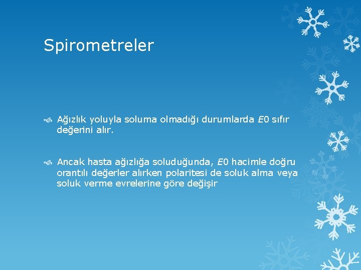 Spirometreler Ağızlık yoluyla soluma olmadığı durumlarda E 0 sıfır değerini alır. Ancak hasta ağızlığa