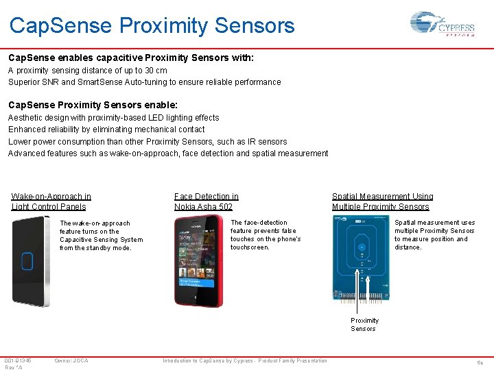 Cap. Sense Proximity Sensors Cap. Sense enables capacitive Proximity Sensors with: A proximity sensing