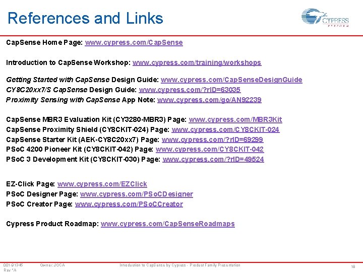 References and Links Cap. Sense Home Page: www. cypress. com/Cap. Sense Introduction to Cap.