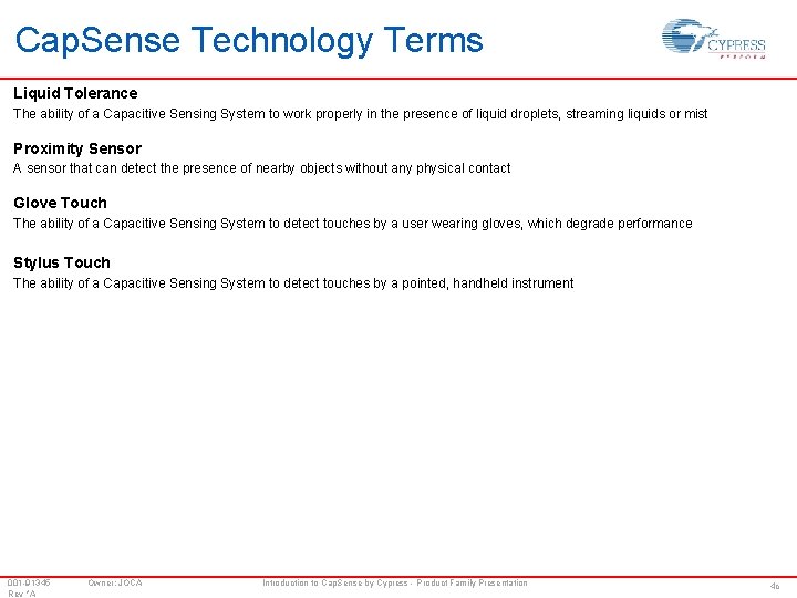 Cap. Sense Technology Terms Liquid Tolerance The ability of a Capacitive Sensing System to