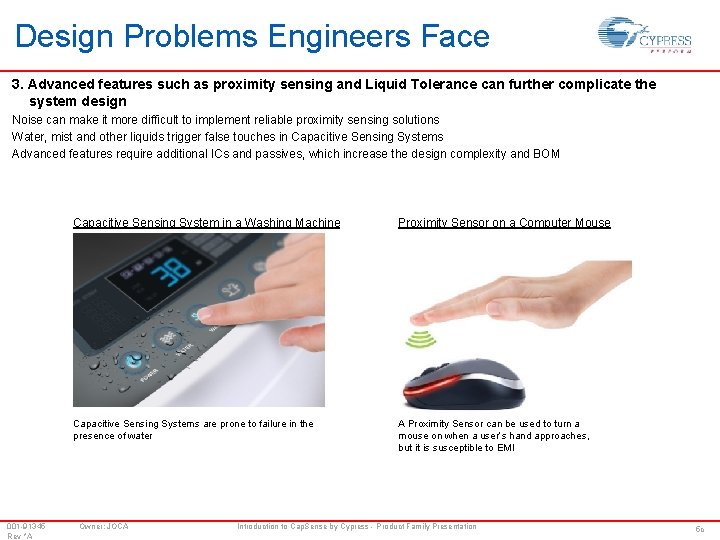 Design Problems Engineers Face 3. Advanced features such as proximity sensing and Liquid Tolerance