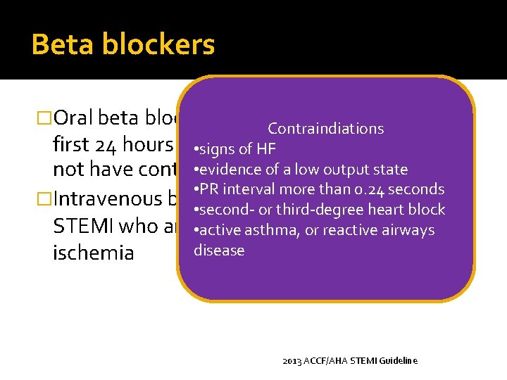 Beta blockers �Oral beta blockers should be initiated in the Contraindiations first 24 hours