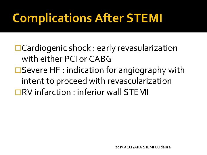 Complications After STEMI �Cardiogenic shock : early revasularization with either PCI or CABG �Severe