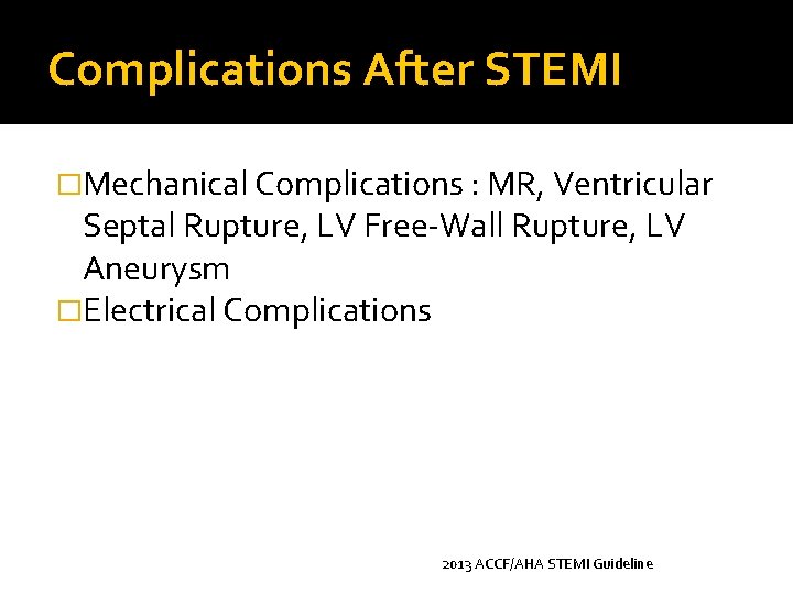 Complications After STEMI �Mechanical Complications : MR, Ventricular Septal Rupture, LV Free-Wall Rupture, LV