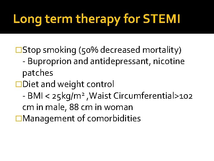 Long term therapy for STEMI �Stop smoking (50% decreased mortality) - Buproprion and antidepressant,