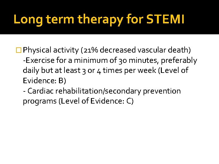 Long term therapy for STEMI � Physical activity (21% decreased vascular death) -Exercise for