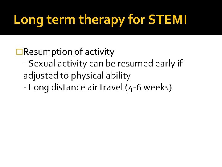 Long term therapy for STEMI �Resumption of activity - Sexual activity can be resumed