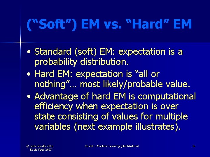 (“Soft”) EM vs. “Hard” EM • Standard (soft) EM: expectation is a probability distribution.