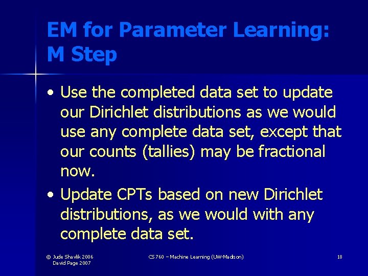 EM for Parameter Learning: M Step • Use the completed data set to update