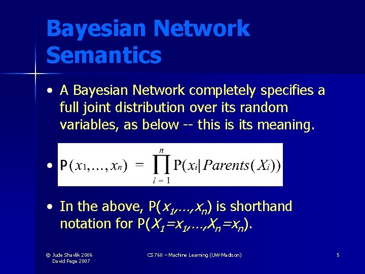 Bayesian Network Semantics • A Bayesian Network completely specifies a full joint distribution over