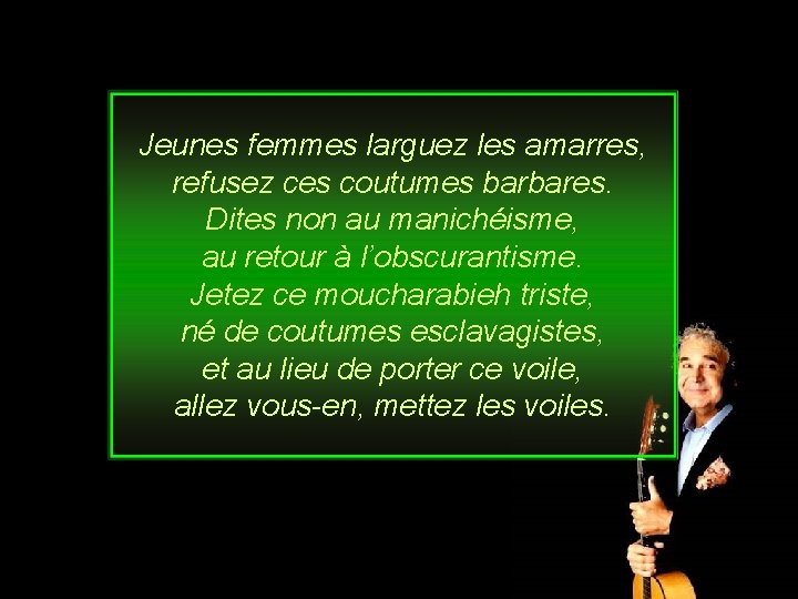 Jeunes femmes larguez les amarres, refusez ces coutumes barbares. Dites non au manichéisme, au