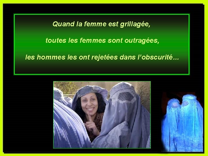 Quand la femme est grillagée, toutes les femmes sont outragées, les hommes les ont