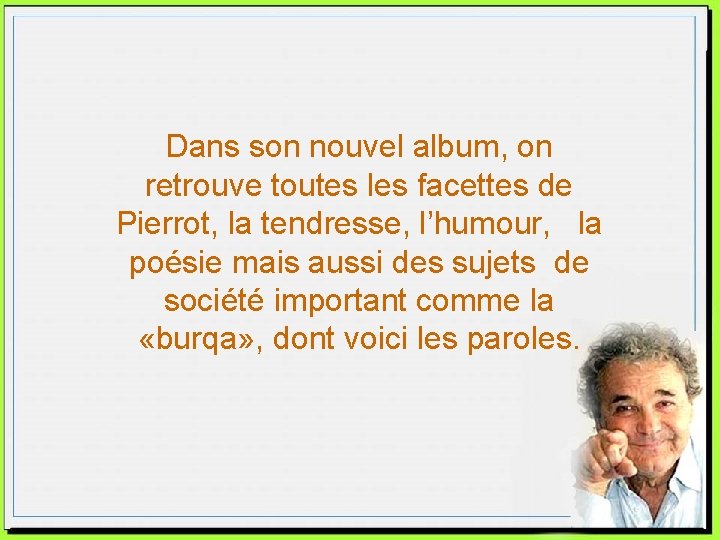 Dans son nouvel album, on retrouve toutes les facettes de Pierrot, la tendresse, l’humour,