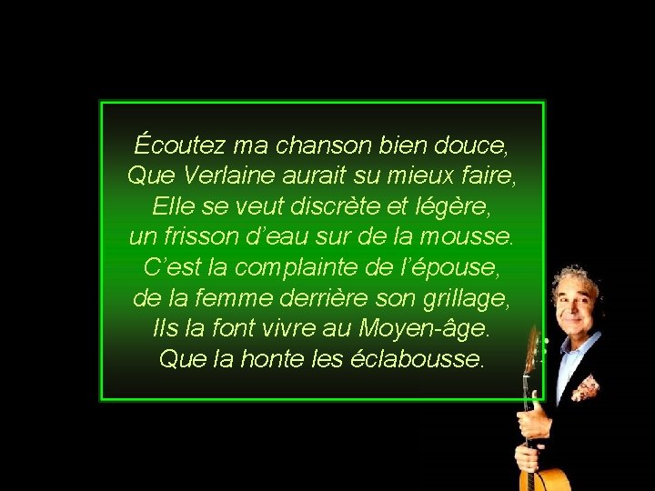 Écoutez ma chanson bien douce, Que Verlaine aurait su mieux faire, Elle se veut