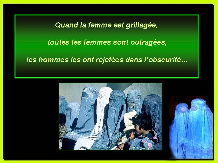 Quand la femme est grillagée, toutes les femmes sont outragées, les hommes les ont