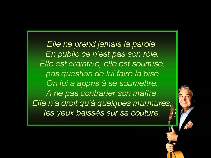 Elle ne prend jamais la parole. En public ce n’est pas son rôle. Elle