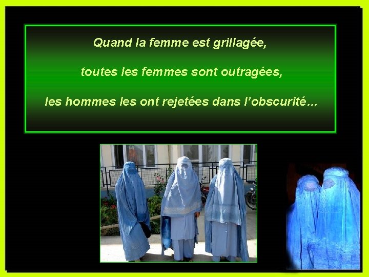 Quand la femme est grillagée, toutes les femmes sont outragées, les hommes les ont